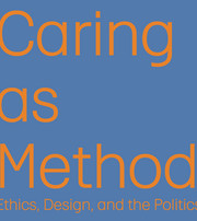 Grafisk plakat med teksten “Caring as Method: Ethics, Design, and the Politics” på blå baggrund i orange typografi
