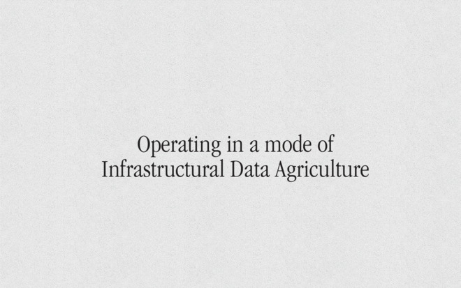 Operating in a mode of Infrastructural Data Agriculture