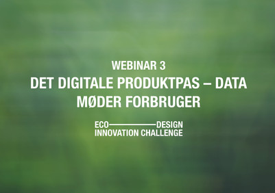 Grafisk titel: Webinar 3 – Det digitale produktpas – data møder forbruger.